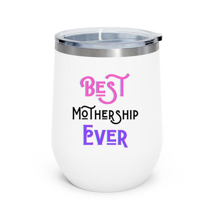 Best Mothership Ever Mommy Mother Step Mom Mother's Day Love Wine Tumbler