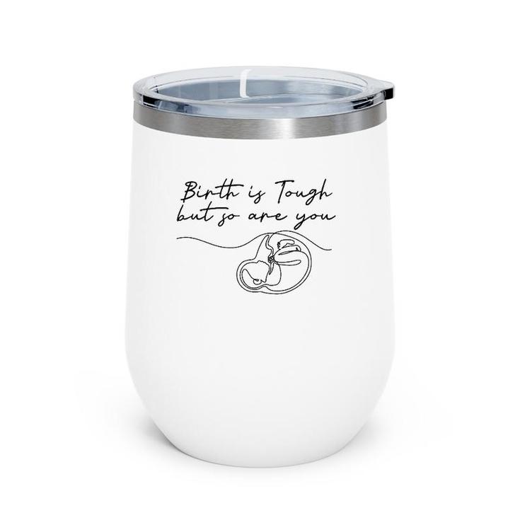 Birth Is Tough But So Are You Motivation Doula Midwife Wine Tumbler