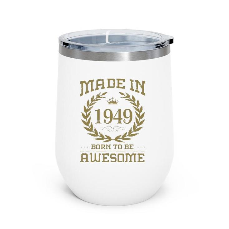 Birthday 365 Made In 1949 Born To Be Awesome Birthday Gifts Wine Tumbler