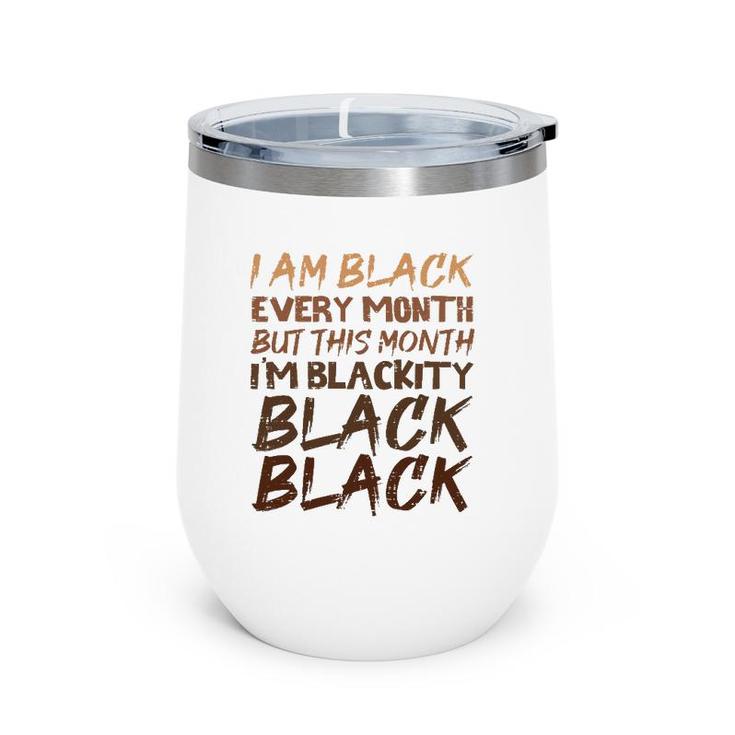 Blackity Black Every Month Black History Proud African Wine Tumbler