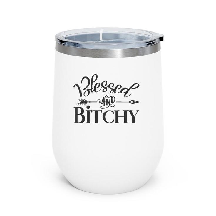 Blessed And Bitchy - Sarcastic Sassy Woman Quote Saying Meme  Wine Tumbler