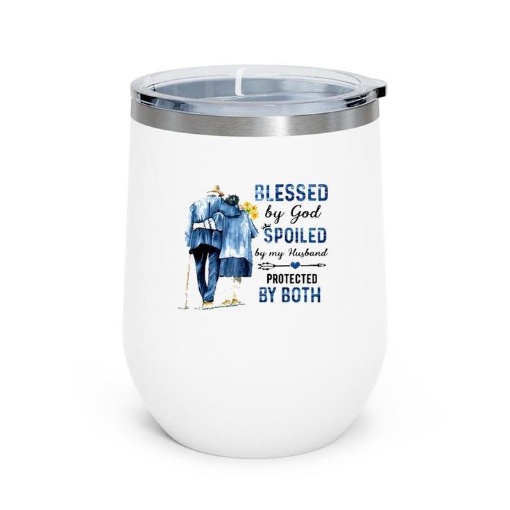 Blessed By God Spoiled By My Husband Protected By Both Christian Wife Elderly Couple Wine Tumbler