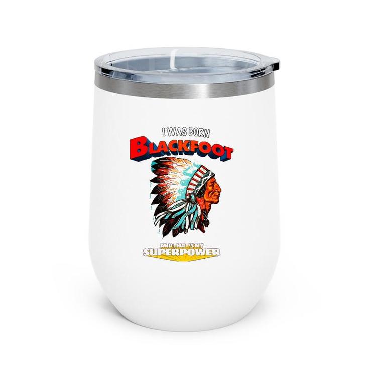 Born Blackfoot That's My Super Power Native American Indian Wine Tumbler