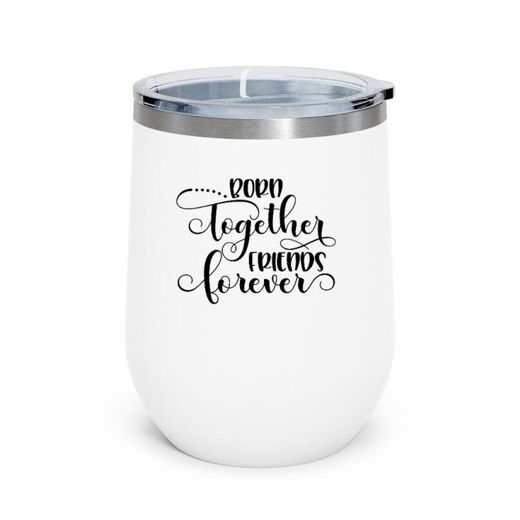 Born Together Friends Forever Twins Girls Sisters Outfit Wine Tumbler