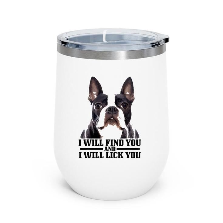 Boston Terrier Will Find And Lick You Funny Bostie Mom Dad Wine Tumbler