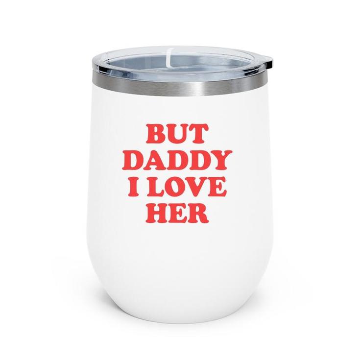 But Daddy I Love Her Wine Tumbler