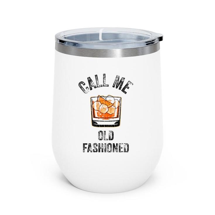 Call Me Old Fashioned Funny Whiskey Men Women Apparel Wine Tumbler