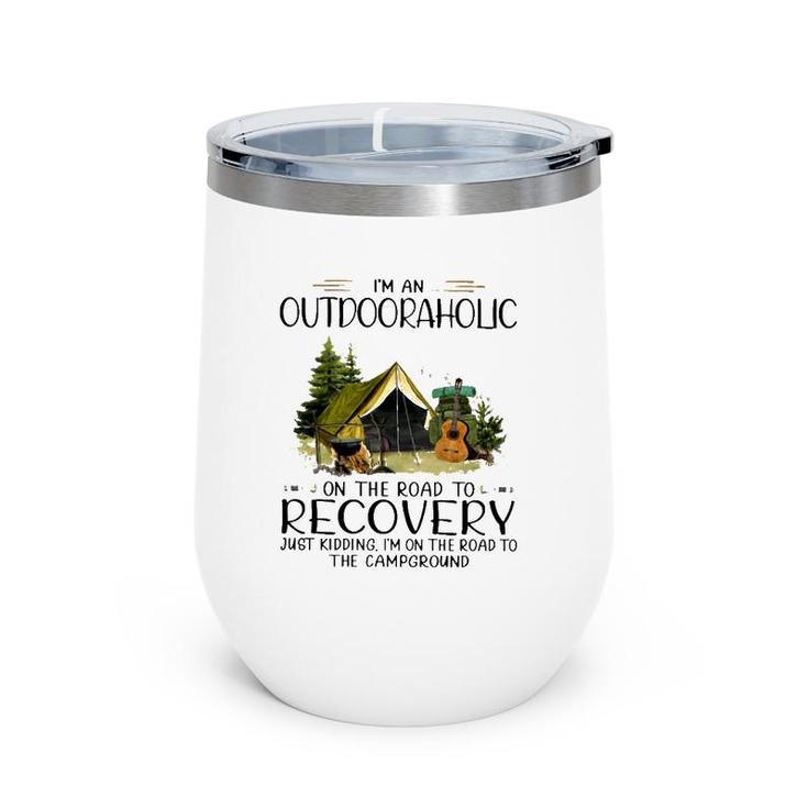 Camping I'm An Outdooraholic On The Road To Recovery Campground Wine Tumbler
