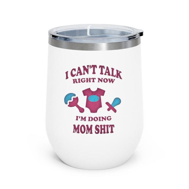 Can Not Talk Right Now I Am Doing Mom Stuff Funny Mother Mom Wine Tumbler