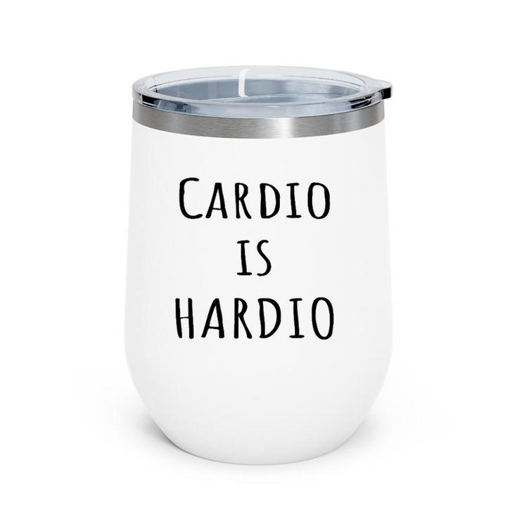 Cardio Is Hardio Funny Gym  For Working Out Wine Tumbler