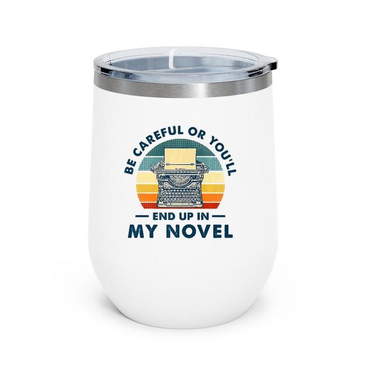 Careful Or You'll End Up In My Novel, Literary Writers Wine Tumbler