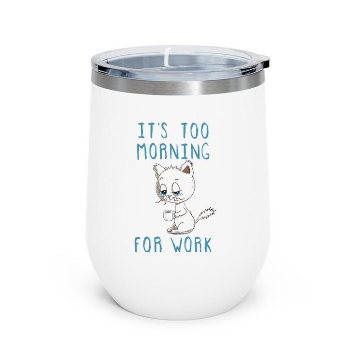 Cat Drinking Coffee It's Too Morning For Work Wine Tumbler