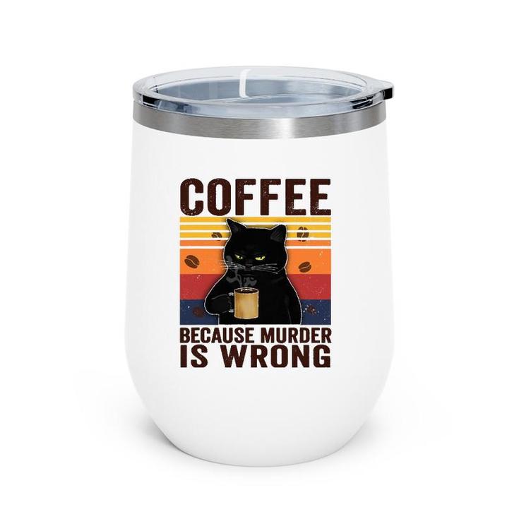 Cat Lover Coffee Because Murder Is Wrong Classic Wine Tumbler