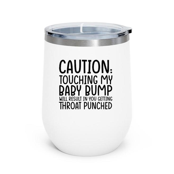 Caution Touching My Baby Bump Will Result Mother Mom To Be Wine Tumbler