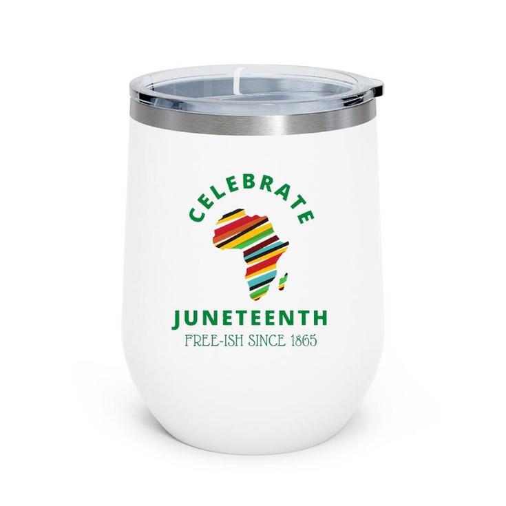 Celebrate Juneteenth, Freeish 1865 - Black Independence Day Wine Tumbler