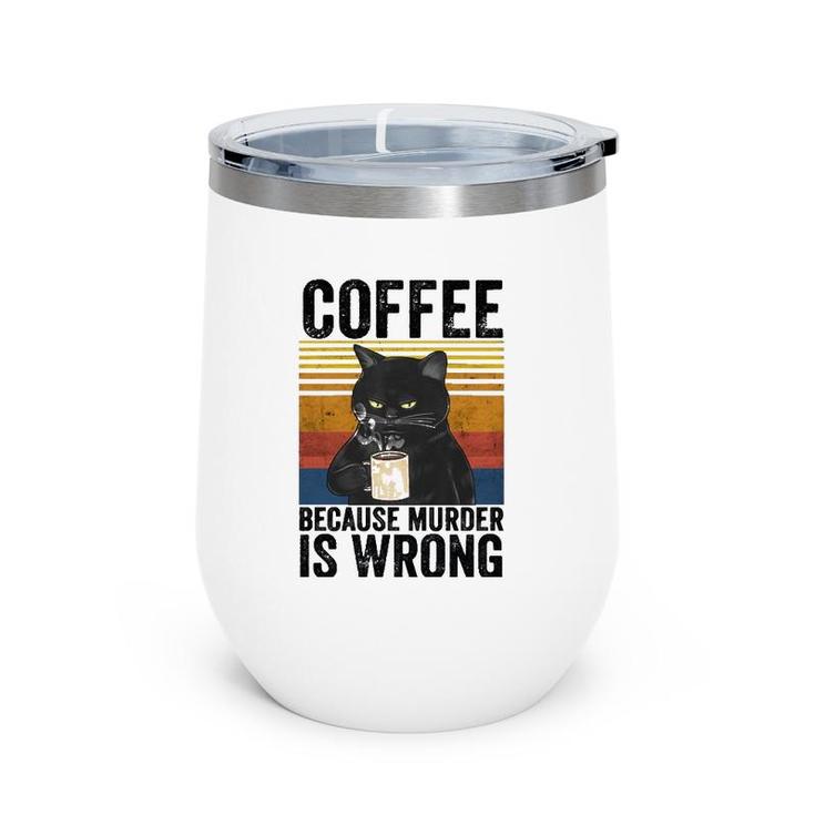 Coffee Because Murder Is Wrong Angry Cat Coffee Funny Quote  Wine Tumbler