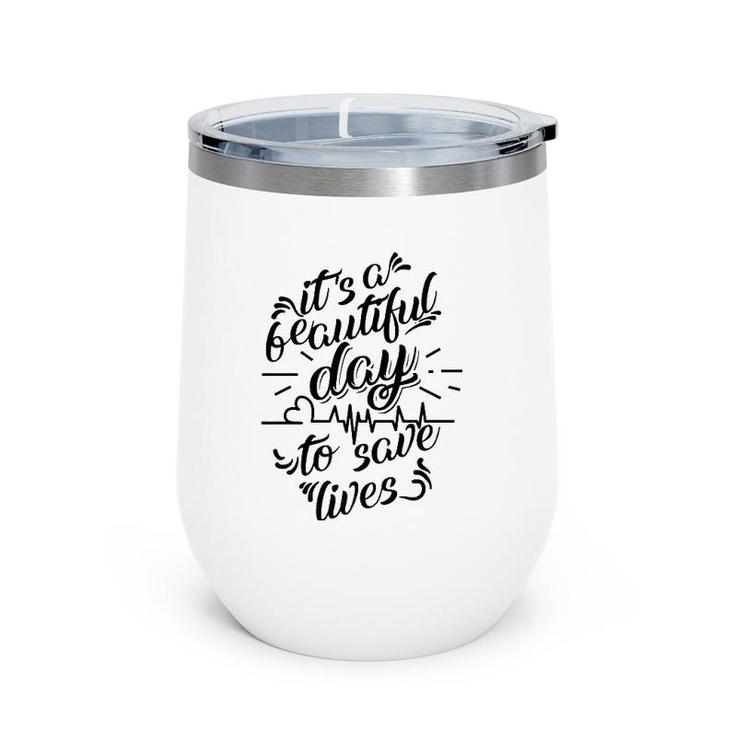 Cool It's A Beautiful Day To Save Lives  - Nurse Gift Wine Tumbler