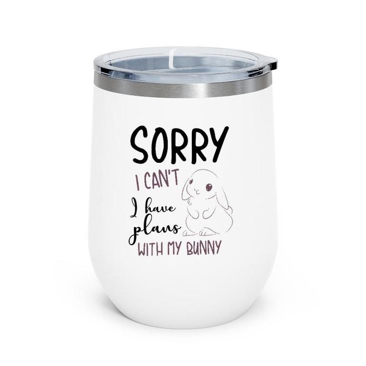Cool Sorry I Can't I Have Plans With My Bunny Funny Gift Wine Tumbler