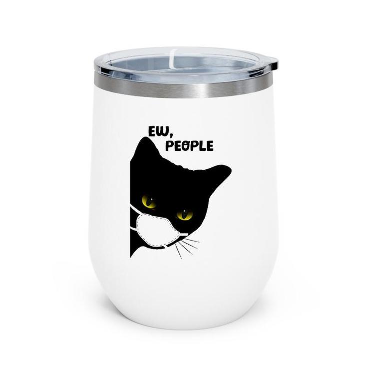 Cute Funny Cat Ew People Introvert Cat Top For Her Wine Tumbler
