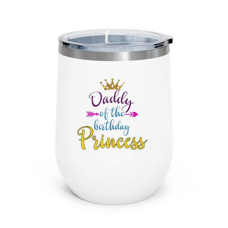 Daddy Of The Birthday Princess Matching Family  Wine Tumbler