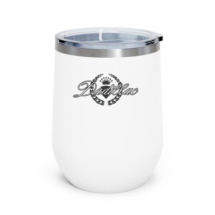 Dadillac Fathers Day Idea For The Best Dad Or Grandfather Wine Tumbler