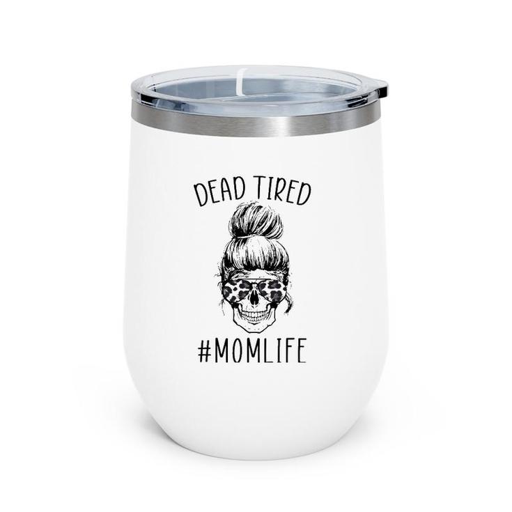 Dead Tired Momlife Leopard Tired Mom Funny Mothers Day Gift Wine Tumbler