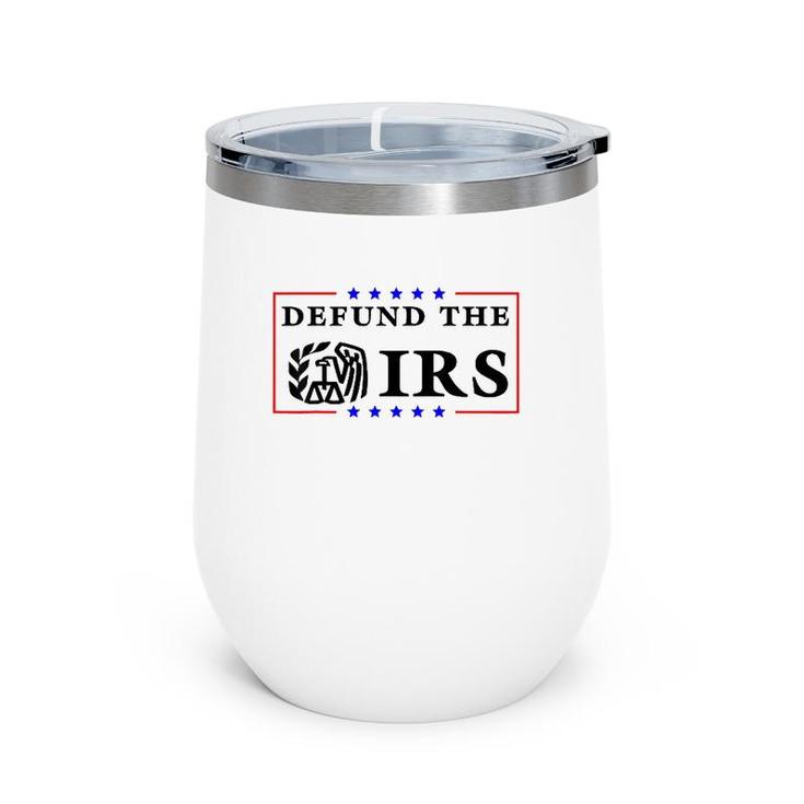 Defund The Irs  Funny Humour Defund The Irs Wine Tumbler