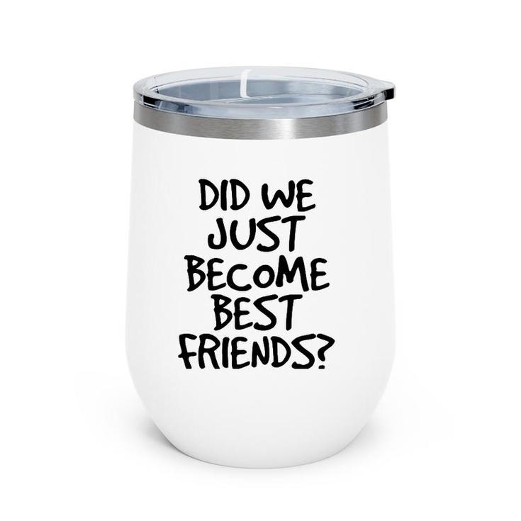 Did We Just Become Best Friends  Funny Meme Gift Idea Wine Tumbler