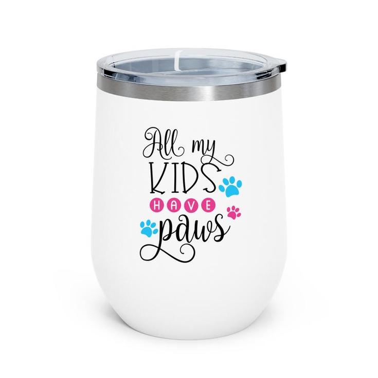Dog Mom Mothers Day All My Kids Have Paws Wine Tumbler