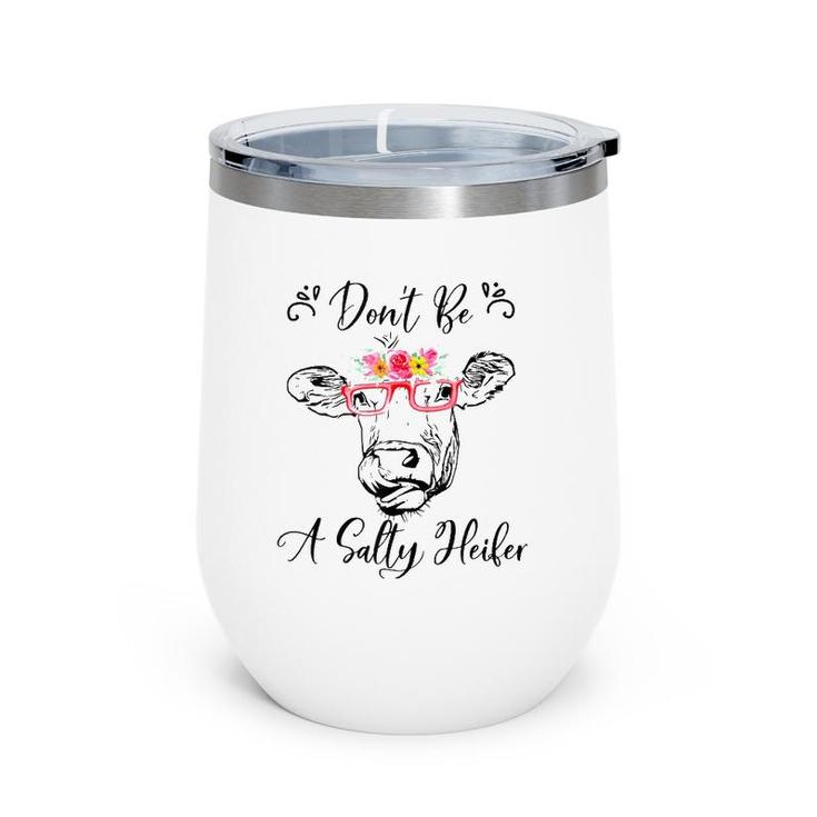 Don't Be A Salty Heifer Funny Cow  Wine Tumbler