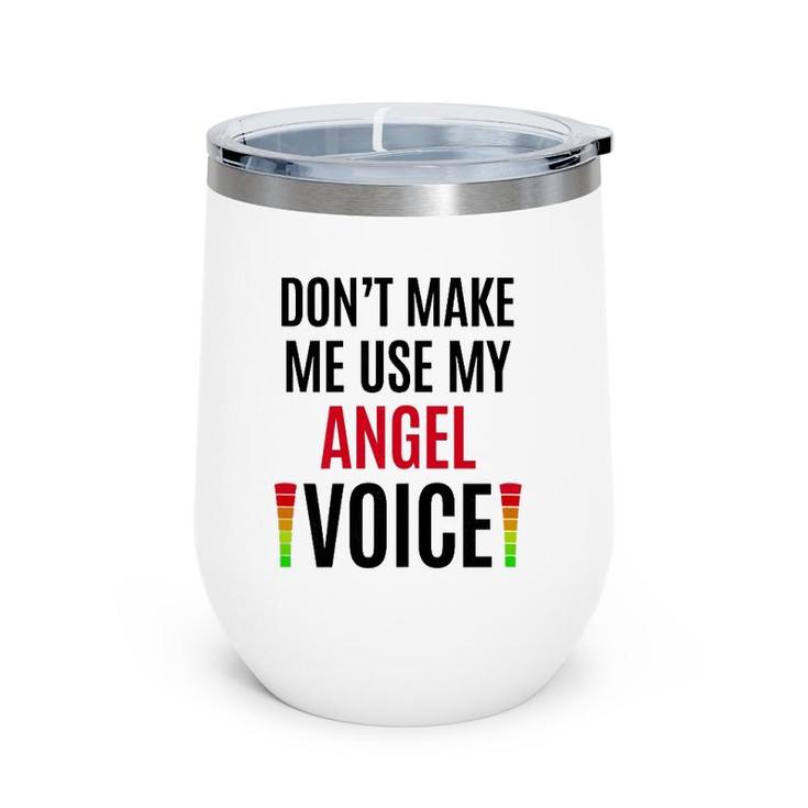 Don't Make Me Use My Angel Voice Funny Name Gift Teacher Wine Tumbler