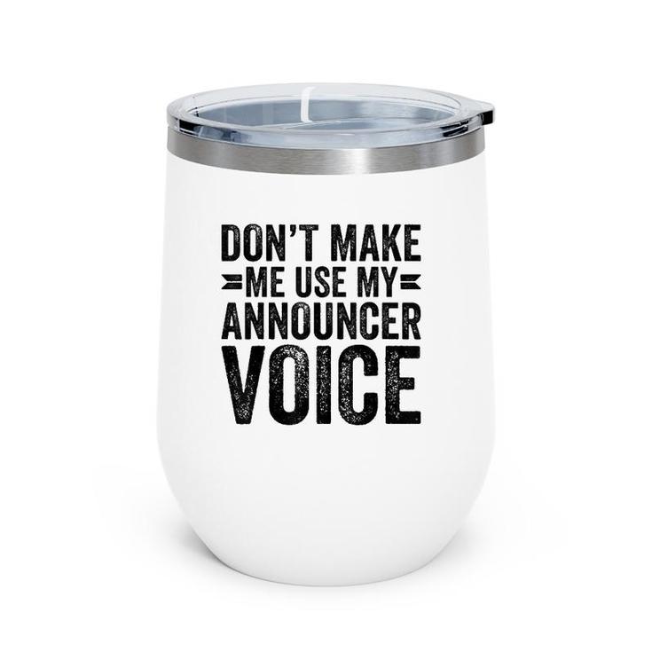 Don't Make Me Use My Announcer Voice Dad Funny Wine Tumbler