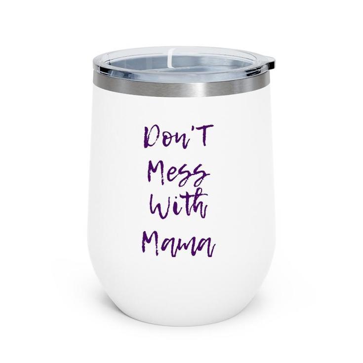 Don't Mess With Mama - Funny And Cute Mother's Day Gift Wine Tumbler