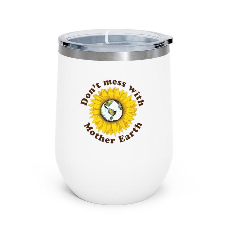 Don't Mess With Mother Earth Sunflower Version Wine Tumbler
