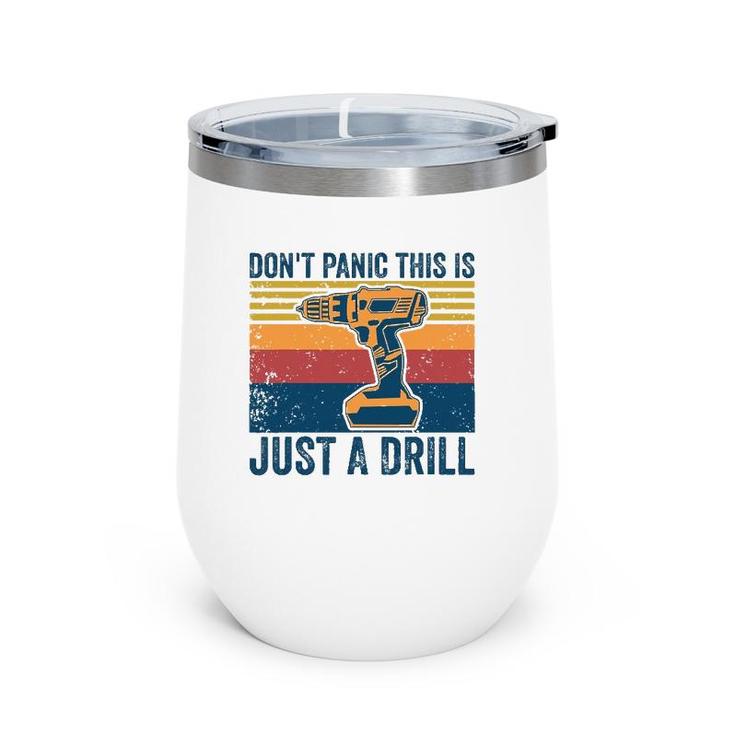 Don't Panic This Is Just A Drill Vintage Funny Tool Diy Wine Tumbler