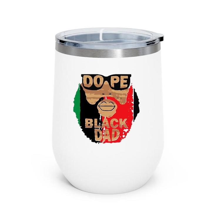 Dope Black Dad,Black Fathers Matter,Unapologetically Dope Wine Tumbler