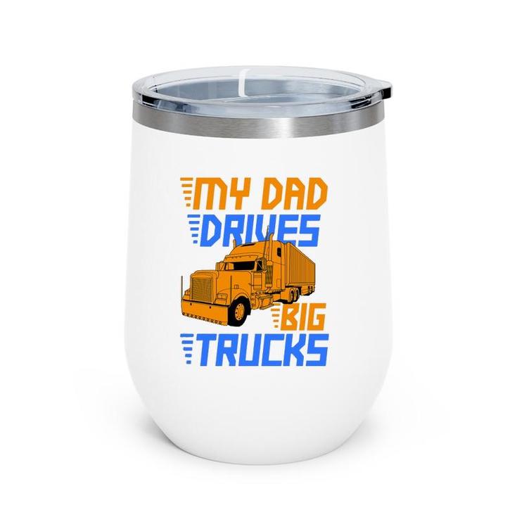 Driver Kids Daughter Son Trucker Dad Drives Big Trucks Wine Tumbler