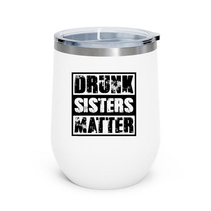 Drunk Sisters Matter Funny Gift Funny Wine Drinking Wine Tumbler