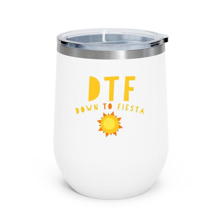 Dtf Down To Fiesta Funny Saying Quote Sunny Gift Wine Tumbler