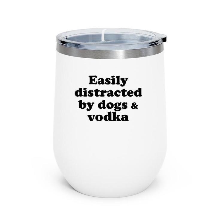 Easily Distracted By Dogs And Vodka  Wine Tumbler