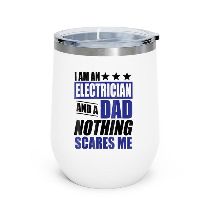 Electrician Gift I Am An Electrician And A Dad Wine Tumbler