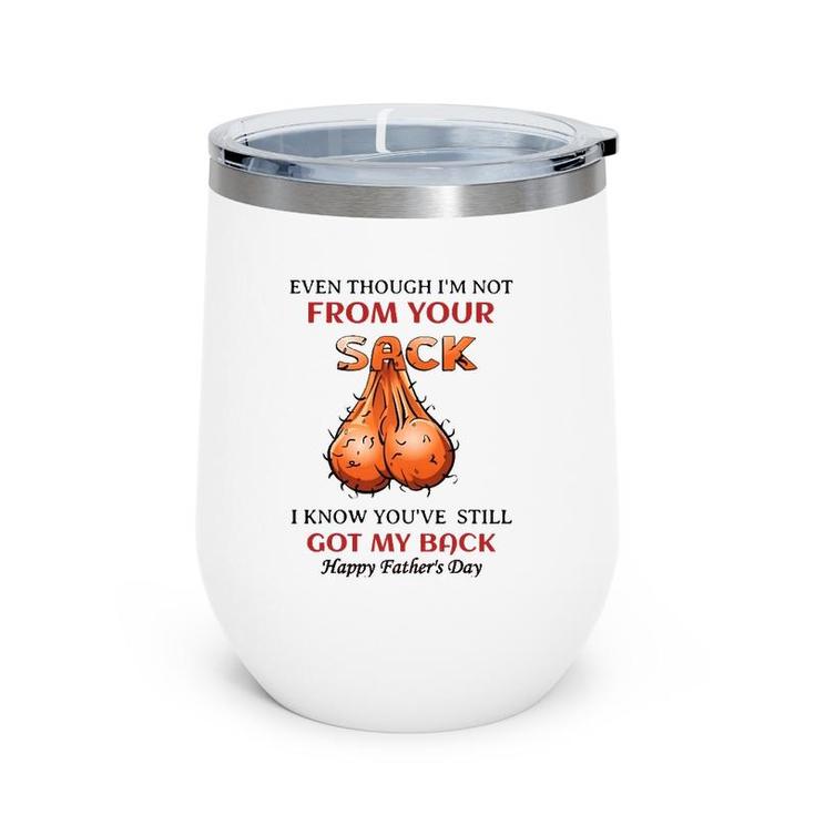 Even Though I'm Not From Your Sack I Know You've Wine Tumbler