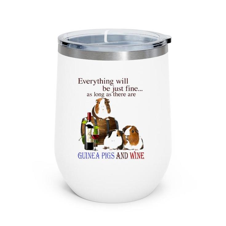 Everything Will Be Just Fine As Long As There Are Guinea Pigs And Wine Wine Tumbler