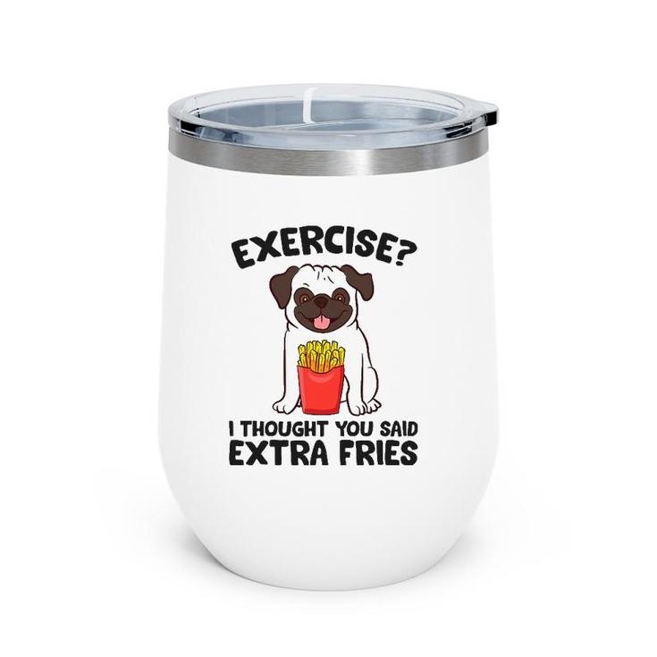 Exercise I Thought You Said Extra Fries Pug Dog Puppy Wine Tumbler