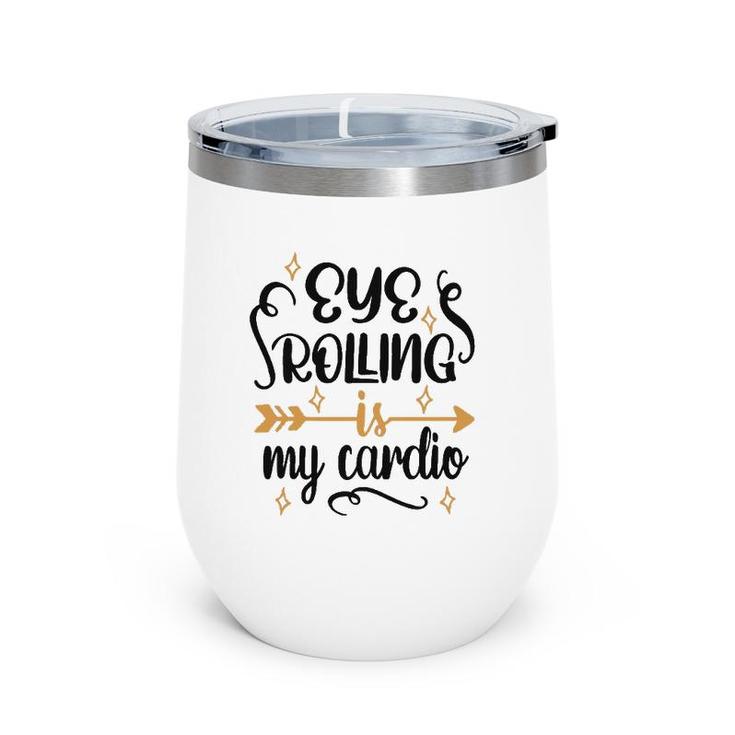 Eye Rolling Is My Cardio Workout Gym Exercise Wine Tumbler