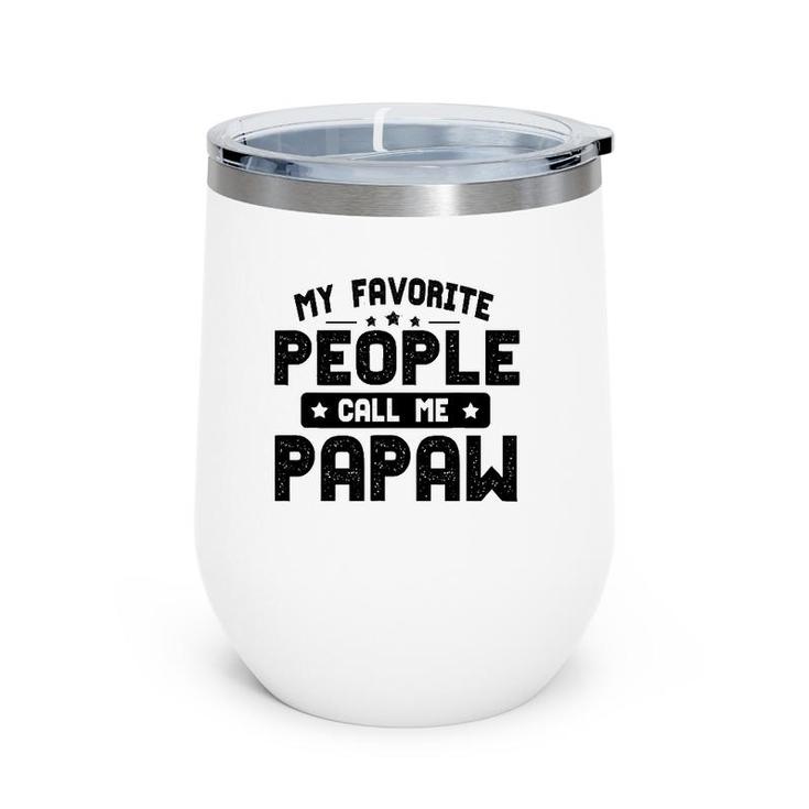 Father's Day Funny My Favorite People Call Me Papaw Grandpa Wine Tumbler
