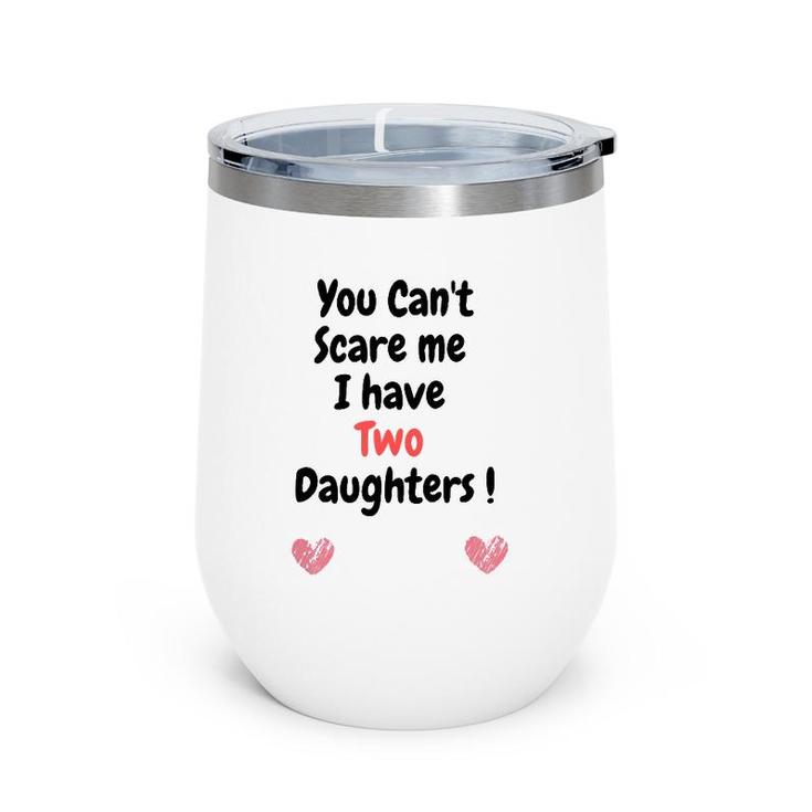 Father's Dayyou Can't Scare Me I Have Two Daughters Wine Tumbler