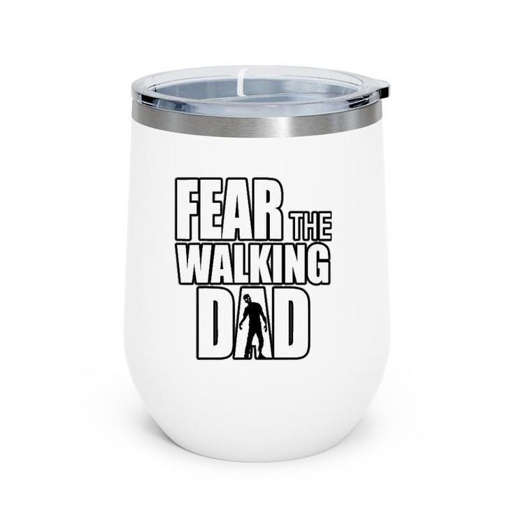 Fear The Walking Dad For Father's Day Funny Zombie Wine Tumbler