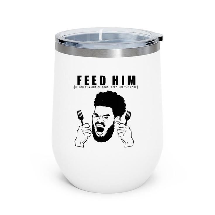 Feed Him If You Run Out Of Food Feed Him The Fork Wine Tumbler
