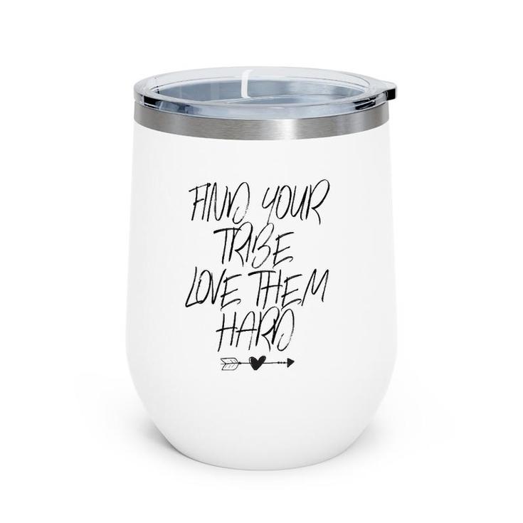 Find Your Tribe Love Them Hard - Arrows Heart Funny Mama  Wine Tumbler